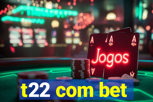 t22 com bet